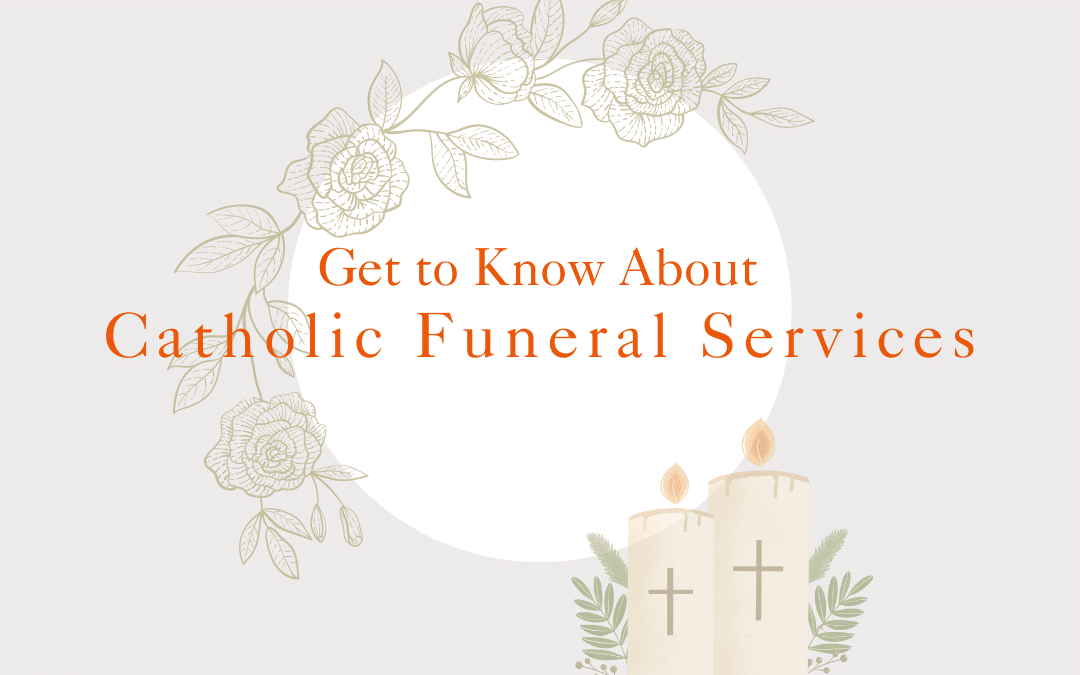 Catholic Funeral Service: Mass, Traditions and Etiquettes to Know Of