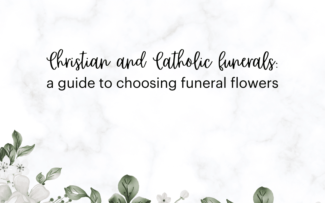 Christian and Catholic funerals: A guide to choosing funeral flowers