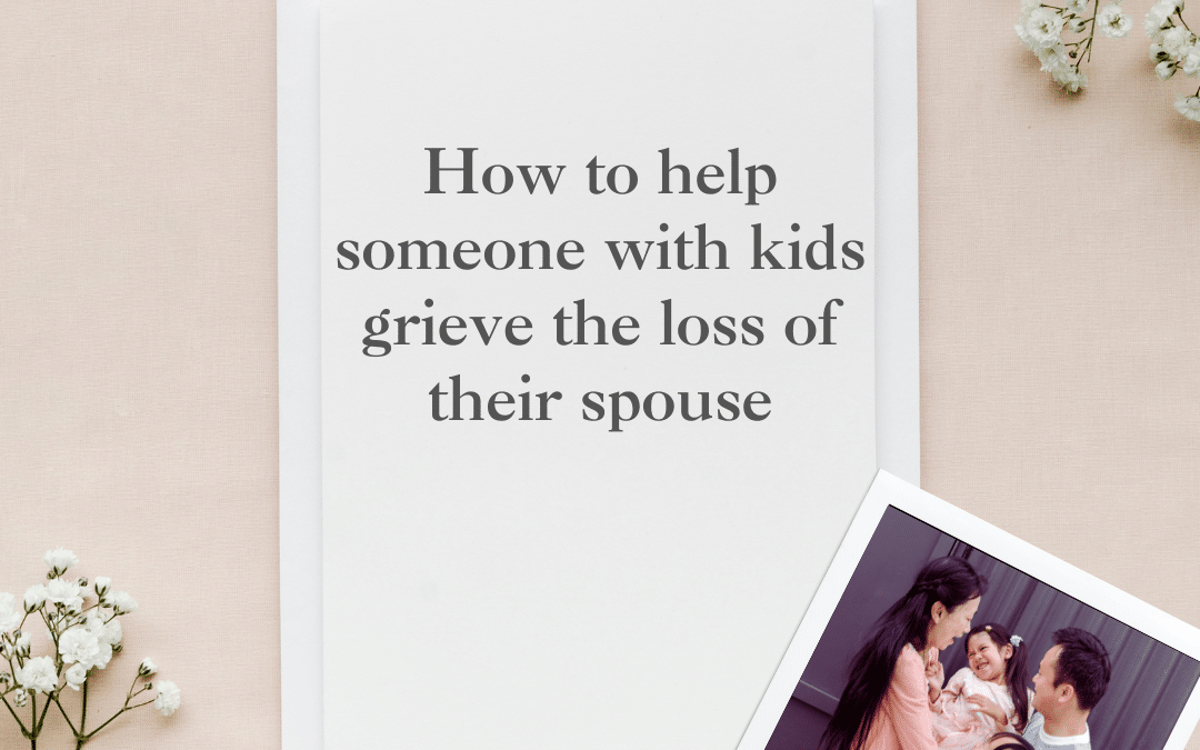 How to help someone with kids grieve the loss of their spouse